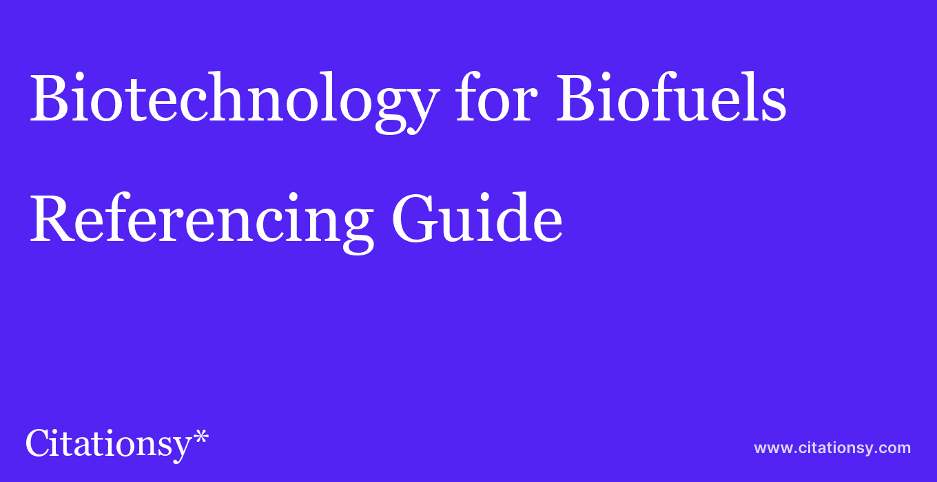 cite Biotechnology for Biofuels  — Referencing Guide